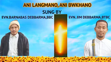 ANI LANGMANO ANI BWKHANO SUNG BY EVN. BARNABAS AND EVN. JIM DEBBARMA AT BOROK BAPTIST QUATER-O,DIMAP