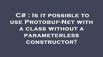 C# : Is it possible to use Protobuf-Net with a class without a parameterless constructor?