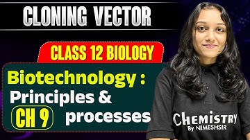 Cloning Vector - Class 12 BIOLOGY | Ch 9 Biotechnology : Principles & Processes