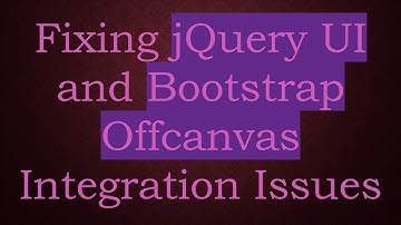 Fixing jQuery UI and Bootstrap Offcanvas Integration Issues