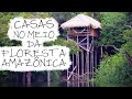 CASAS INCRÍVEIS NA FLORESTA AMAZÔNICA