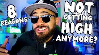 8 REASONS WHY YOU ARE NOT GETTING H*GH ANYMORE!