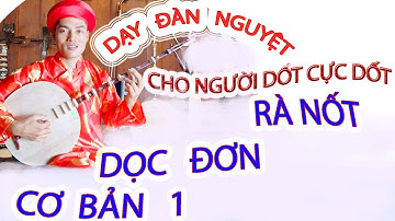 DẠY ĐÀN NGUYỆT HÁT DỌC TỪNG CÂU 1 CHO NGƯỜI DỐT CỰC DỐT