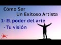 Cómo ser un exitoso artista- 1: El poder del arte y tu visión