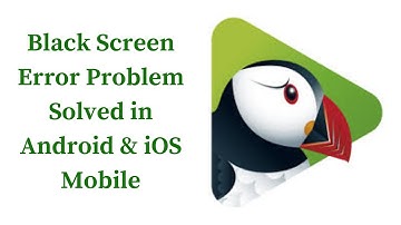 How To Fix Puffin Web Browser Black Screen Error Problem Solved in Android & iOS Phones