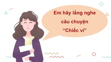 Giáo án powerpoint Nói và nghe: Kể chuyện: Chiếc ví | GA điện tử Tiếng Việt 4 Cánh diều