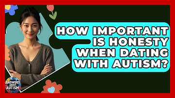 How Important Is Honesty When Dating With Autism? - Answers About Autism