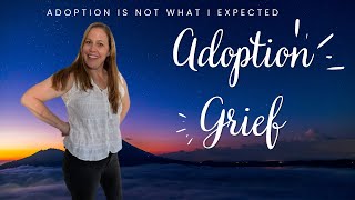 Adoption Grief: Adoption is Not What I Expected