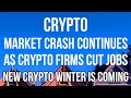 CRYPTO MARKET CRASH Continues as Crypto Firms CUT JOBS &amp; Coinbase CEO Forecasts Second CRYPTO WINTER