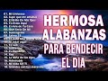 HERMOSA ALABANZA PARA BENDECIR EL DIA - MÚSICA CRISTIANA 2022 - MUSICA PARA EMPEZAR EL DÍA BENDECIDO