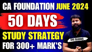 50 DAYS STRATEGY For 300+ MARKS I CA Foundation June 2024 Exam I SUBJECT Wise Strategy I #ctcclasses