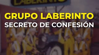 Grupo Laberinto - Secreto de Confesión (Audio Oficial)