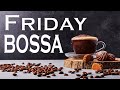 Friday Bossa Nova Music - Mellow Bossa JAZZ Playlist: Background Instrumental Bossa JAZZ