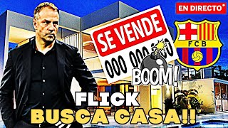 ULTIMA HORA BARÇA!FLICK BUSCA CASA EN BARCELONA