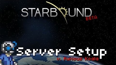 Starbound - Basic Server Setup [Enraged Koala] [Furious Koala]