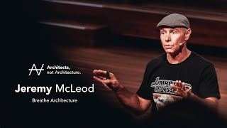 Jeremy McLeod - The importance of taking action | Architects, not Architecture.