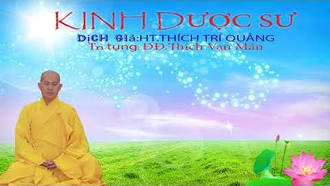 KINH DƯỢC SƯ.Soạn dịch:HT.Thích Trí Quảng."Thầy.Thích Vạn Mãn trì tụng"