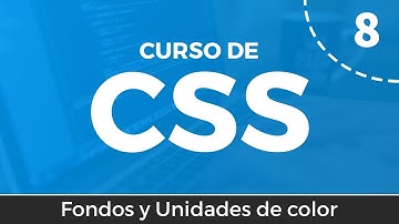 Curso de CSS desde cero | 8 - Fondos y Unidades de color