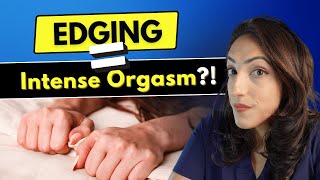 A Urologist explains what is edging and is it SAFE?!