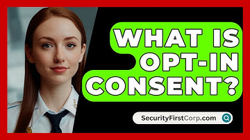 What Is Opt-in Consent? - SecurityFirstCorp.com