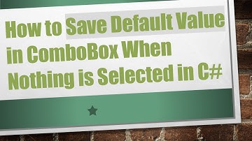 How to Save Default Value in ComboBox When Nothing is Selected in C#