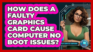 How Does A Faulty Graphics Card Cause Computer No Boot Issues? - Your Computer Companion
