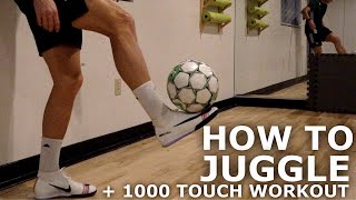 How To Juggle a Football Tutorial | Easy Juggling Tips + 1000 Touch Juggling Workout