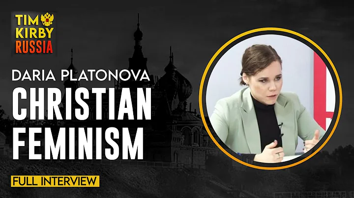 Full Interview - Daria Platonova on Christian Feminism