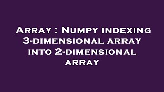 Array : Numpy indexing 3-dimensional array into 2-dimensional array
