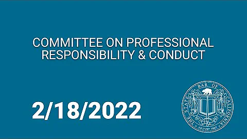 Committee on Professional Responsibility & Conduct 2-18-22