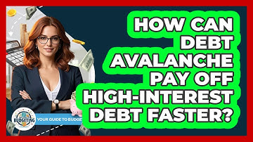 How Can Debt Avalanche Pay Off High-interest Debt Faster? - Your Guide to Budgeting