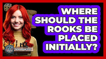 Where Should The Rooks Be Placed Initially?