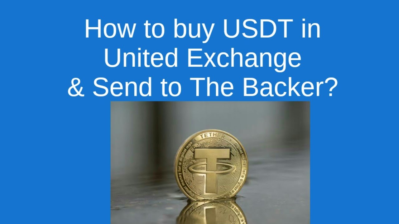How to buy USDT in United Exchange and send to The backer?