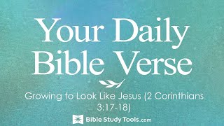Growing to Look Like Jesus (2 Corinthians 3:17-18)