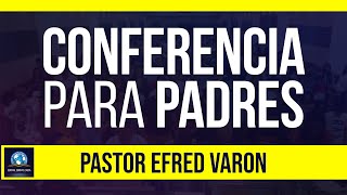 Conferencia Para Padres | Pastor Efred Varón | Conferencia y Enseñanzas IPUC 2020