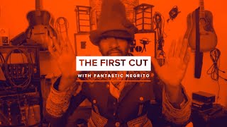 Fantastic Negrito | The First Cut