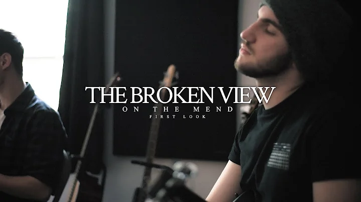 The Broken View - 'On The Mend' First Look Documen...