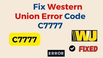 How To Fix Western Union Error Code C7777