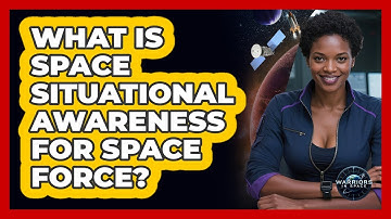 What Is Space Situational Awareness For Space Force? - Warriors In Space