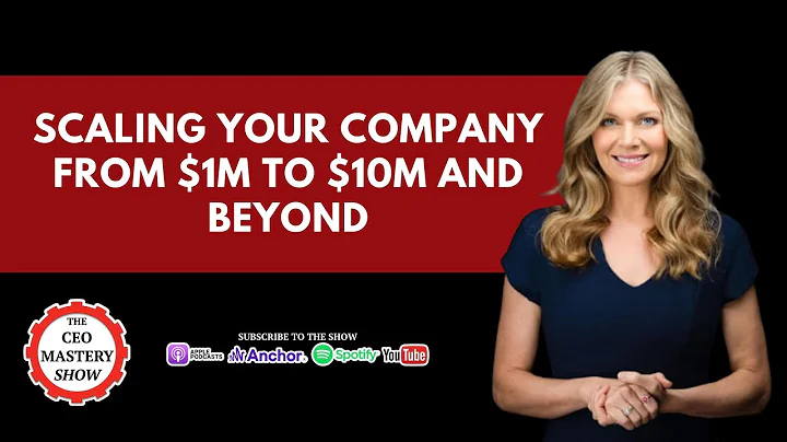 Scaling Your Company from $1M to $10M and Beyond w...