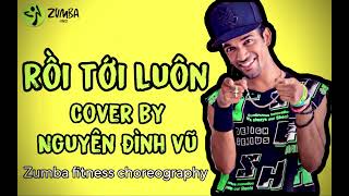 RỒI TỚI LUÔN | NAL | NGUYÊN ĐÌNH VŨ | COVER SONG ZUMBA FITNESS BASIC STEPS