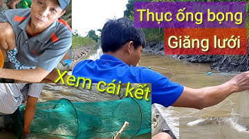 THỤC ỐNG BỌNG BẮT CÁ, GIĂNG LƯỚI CÁ LÒNG TONG VÀ CÁI KẾT - THÚ VUI DÂN DÃ MIỀN TÂY I NGUYỄN ĐỢI