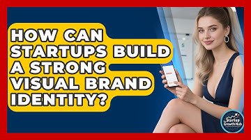 How Can Startups Build A Strong Visual Brand Identity? - The Startup Growth Hub