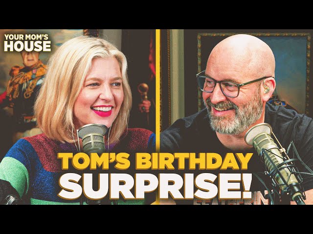 Happy Birthday Tom Segura! | Your Mom's House Ep. 759