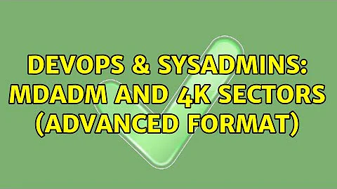 DevOps & SysAdmins: mdadm and 4k sectors (advanced format)