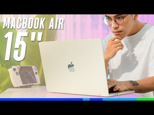 Đánh giá chi tiết MacBook Air 15inch: Màn LỚN HƠN + Vẫn là "Air"!