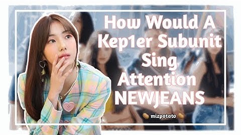 How Would A Kep1er Subunit Sing ATTENTION (NewJeans) | Line Distribution