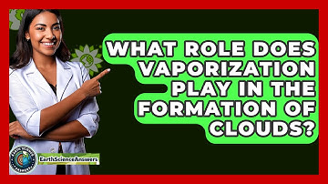 What Role Does Vaporization Play in the Formation of Clouds? - Earth Science Answers