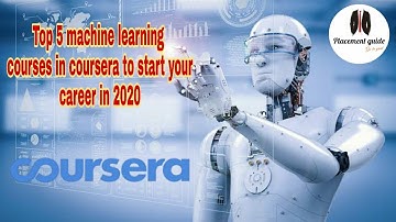 Top 5 machine learning courses on coursera to learn in 2020 | How to start machine learning?