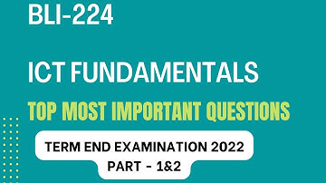 BLI - 224 ICT FUNDAMENTALS  | Most Important Questions for Term End Examination 2022 | Part - 1 & 2